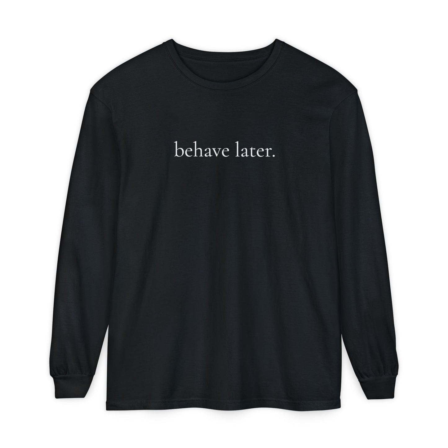 Behave Later Long Sleeve Shirt – Minimal Aesthetic Unisex Tee