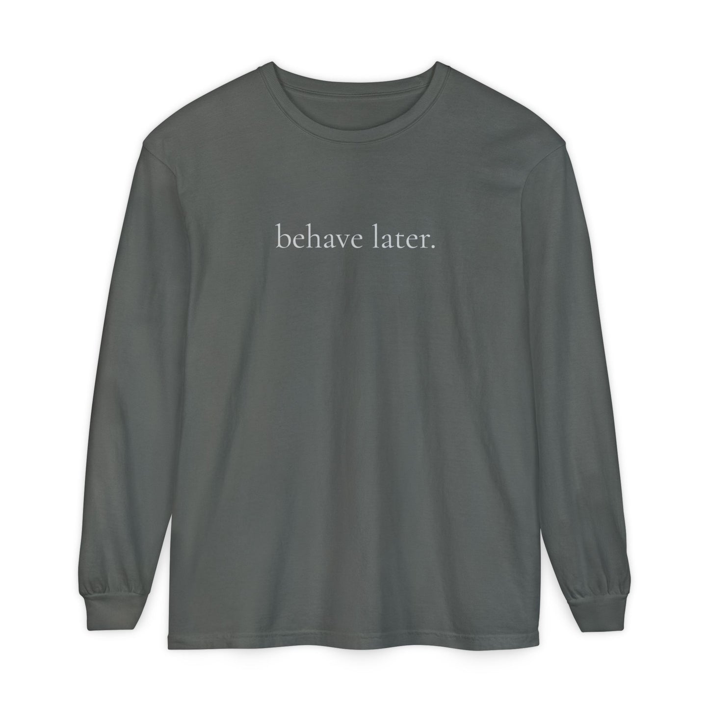 Behave Later Long Sleeve Shirt – Minimal Aesthetic Unisex Tee