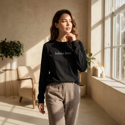 Behave Later Long Sleeve Shirt – Minimal Aesthetic Unisex Tee