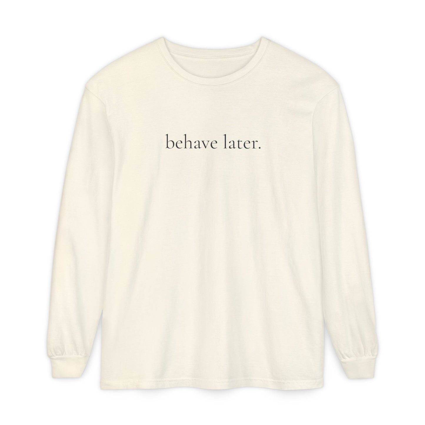 Behave Later Long Sleeve Shirt – Minimal Aesthetic Unisex Tee