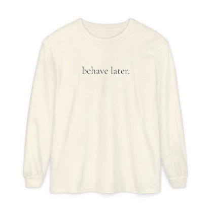 Behave Later Long Sleeve Shirt – Minimal Aesthetic Unisex Tee