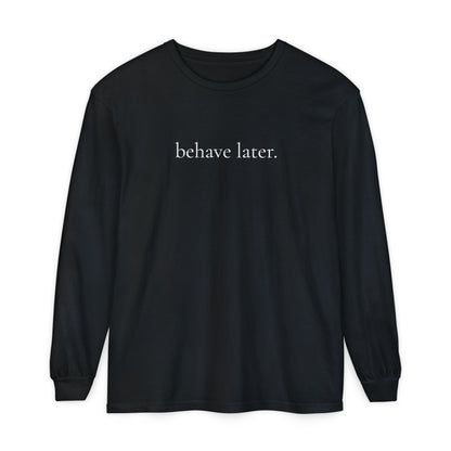 Behave Later Long Sleeve Shirt – Minimal Aesthetic Unisex Tee